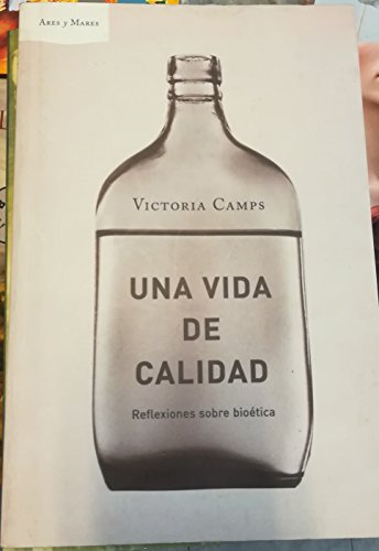 Una Vida de Calidad - Reflexiones Sobre Bioetica (Spanish Edition) by  Camps, Victoria: Used - Good Paperback (1900) | V Books