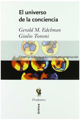 El universo de la conciencia: CÃ³mo la materia se convierte en imaginaciÃ³n (Spanish Edition) (9788484323747) by Edelman, Gerald; Tonino, Giulio