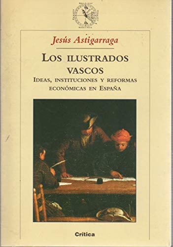 Imagen de archivo de Los ilustrados vascos : ideas, instituciones y reformas econmicas en Espaa (ZAPPC) Astigarraga, Jesus a la venta por Librera Prncep