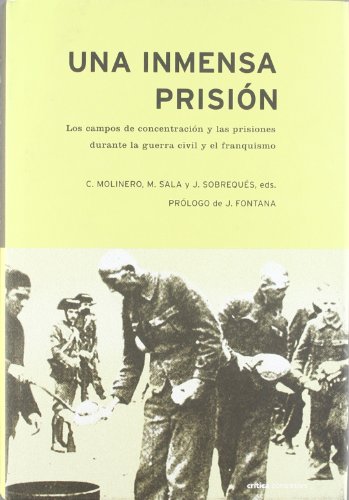Una inmensa prisión: Los campos de concentración y prisiones durante la guerra civil y el franqui...