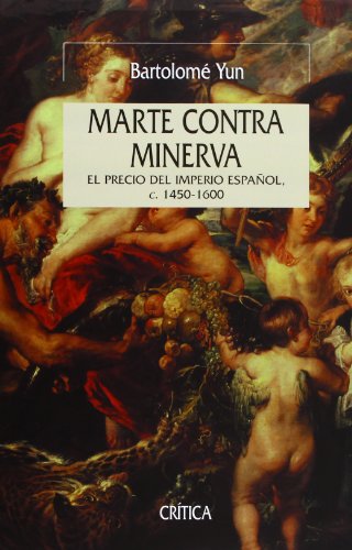 Imagen de archivo de MARTE CONTRA MINERVA: El precio del imperio espaol, 1450-1600 a la venta por KALAMO LIBROS, S.L.