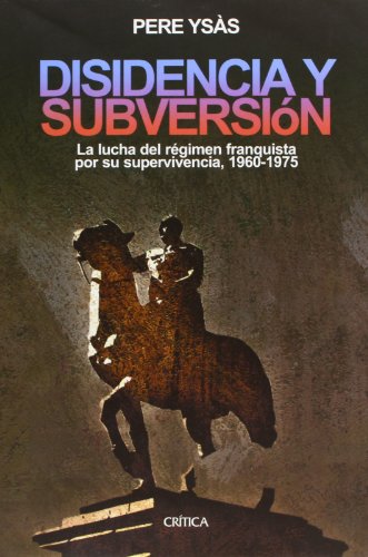 Disidencia y subversiÃ³n: La lucha del rÃ©gimen franquista por su supervivencia, 1960-1975 (9788484325567) by YsÃ¡s Solanes, Pere