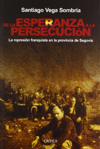 Imagen de archivo de DE LA ESPERANZA A LA PERSECUCION: La represin franquista en la provincia de Segovia a la venta por KALAMO LIBROS, S.L.