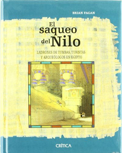 El saqueo del Nilo: Ladrones de tumbas, turistas y arqueÃ³logos en Egipto (Spanish Edition) (9788484326601) by Fagan, Brian