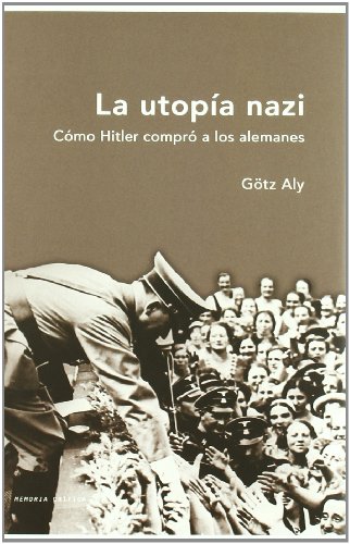 Imagen de archivo de LA UTOPA NAZI CMO HITLER COMPR A LOS ALEMANES a la venta por Zilis Select Books