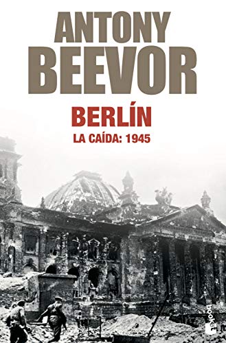 Berlín : la caída, 1945 (Biblioteca Antony Beevor) - Beevor, Antony