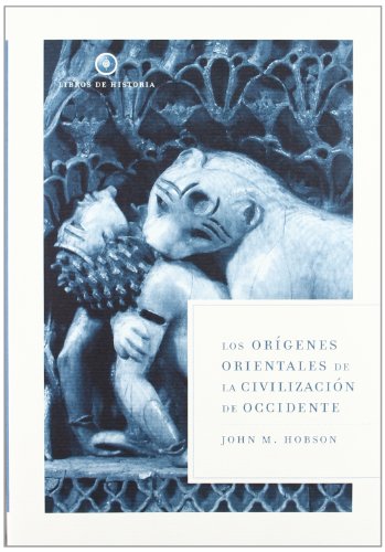 Los orÃ­genes orientales de la civilizaciÃ³n de Occidente (9788484327189) by Hobson, John