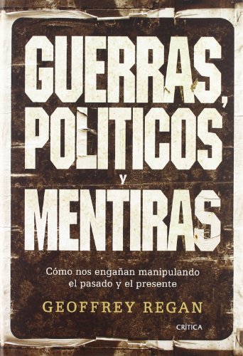 Guerras, Politicos Y Mentiras/Picking the Bones: Como Nos Enganan Manipulando El Pasado Y El Presente (Spanish Edition) (9788484327349) by Geoffrey Regan