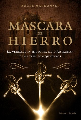 9788484327790: La mscara de hierro: La verdadera historia de D' Artagnan y los Tres Mosqueteros: 1 (Tiempo de Historia)