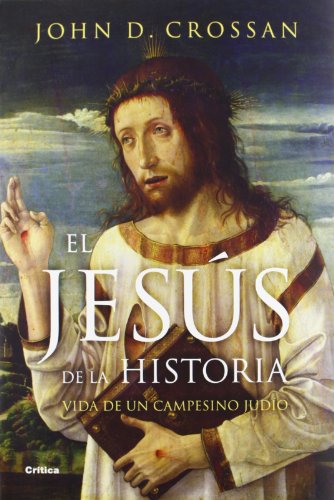 EL JESUS DE LA HISTORIA: Vida de un campesino mediterráneo judío. - John D. Crossan