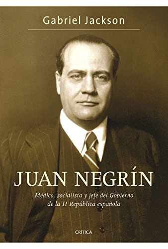 9788484329961: Juan Negrn: Mdico, socialista y jefe del Gobierno de la II Repblica espaola