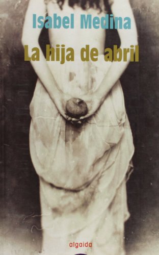 9788484332596: La hija de abril (COLECCION LITERARIA) (Algaida Literaria) (Spanish Edition)