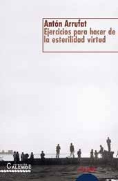 Ejercicios para hacer de la esterilidad virtud (Spanish Edition) (9788484334477) by Arrufat, AntÃ³n