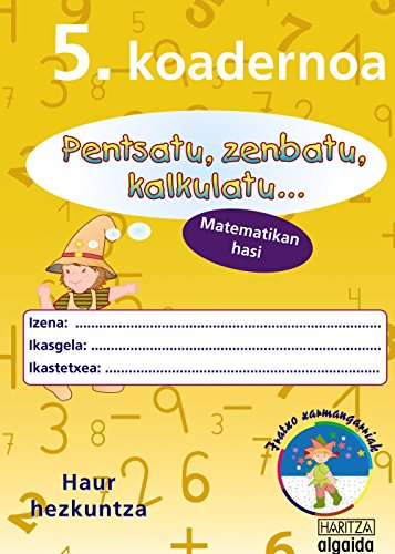 Imagen de archivo de Pensatu, zenbatu, kalkulatu. Matematikan hasi 5. Koadernoa a la venta por Iridium_Books