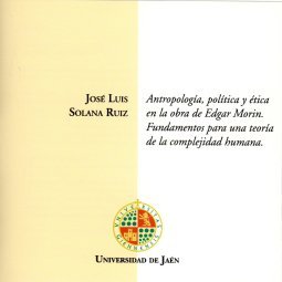 Imagen de archivo de Antropologa, poltica y tica en la obra de Edgar Morn. Fundamentos para una teora de la complejidad humana. a la venta por Zilis Select Books