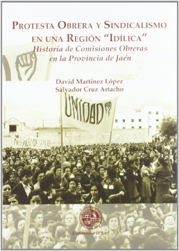 Stock image for Protesta obrera y sindicalismo en una regin idlica historia de Comisiones Obreras en la provincia de Jan for sale by Librera Prez Galds