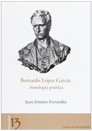 Imagen de archivo de BERNARDO LPEZ GARCA. ANTOLOGA POTICA a la venta por KALAMO LIBROS, S.L.