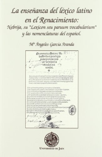 Beispielbild fr La enseanza del lxico latino en el renacimiento: Nebrija, su Lexicon seu paruum vocabularium y las nomenclaturas del espaol (Alonso de Bonilla) Garca Aranda, M ngeles zum Verkauf von VANLIBER