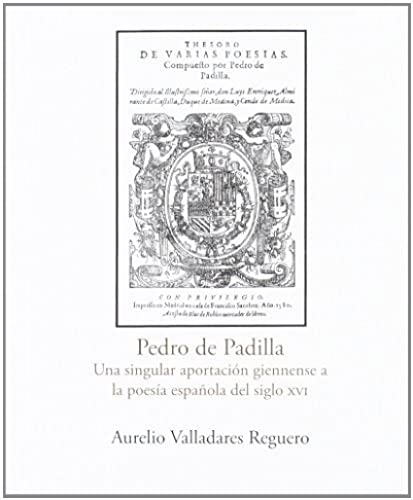 Beispielbild fr PEDRO DE PADILLA. UNA SINGULAR APORTACIN GIENNENSE A LA POESA ESPAOLA DEL SIGLO XVI zum Verkauf von Hiperbook Espaa