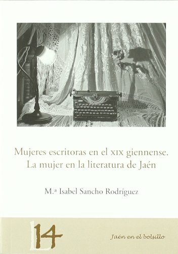 Beispielbild fr MUJERES ESCRITORAS EN EL XIX GIENNENSE. LA MUJER EN LA LITERATURA DE JAN zum Verkauf von Hiperbook Espaa