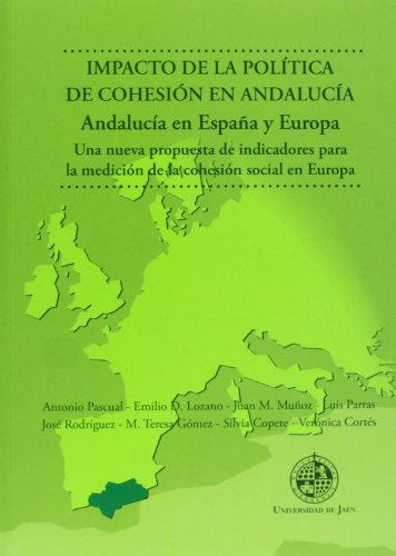 9788484397137: Impacto de la poltica de cohesin en Andaluca. Andaluca en Espaa y Europa: Una nueva propuesta de indicadores para la medicin de la cohesin ... Jurdicas, Econmicas y Sociales)