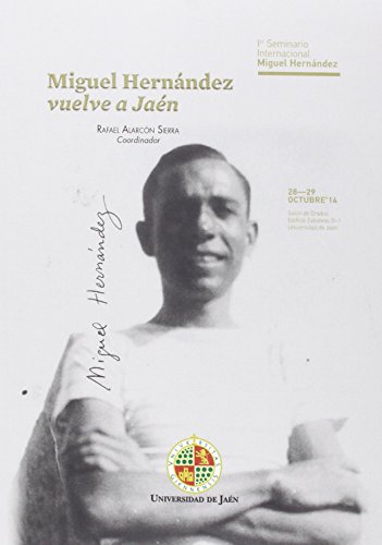 Stock image for MIGUEL HERNNDEZ VUELVE A JAN: 1er Seminario Internacional Miguel Hernndez celebrado los das 28-29 octubre de 2014 for sale by KALAMO LIBROS, S.L.
