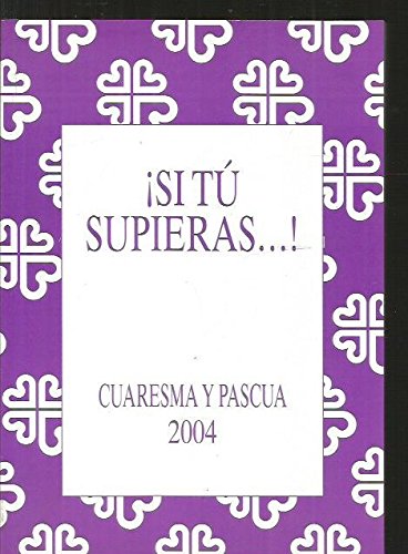 Imagen de archivo de Si t supieras.! Cuaresma y Pascua 2004. a la venta por Librera y Editorial Renacimiento, S.A.