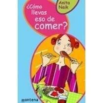 Como llevas eso de comer? / How Have you Eating that? (Guia Chica) (Spanish Edition) (9788484411895) by Naik, Anita