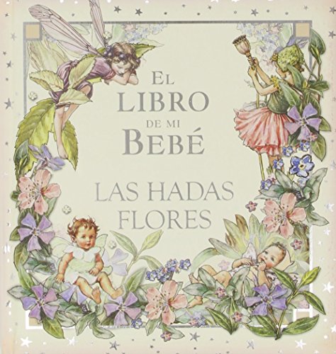 El libro de mi bebÃ© (Hadas Flor) (Spanish Edition) (9788484412434) by Barker, Cicely Mary