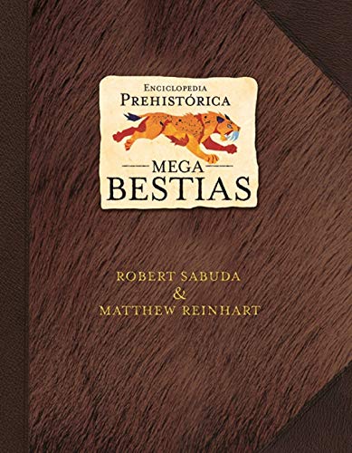 Enciclopedia Prehistorica/ Prehistoric Encyclopedia: Mega Bestias/ Mega Beasts (Spanish Edition) (9788484414025) by SABUDA,ROBERT/REINHART,MATTHEW
