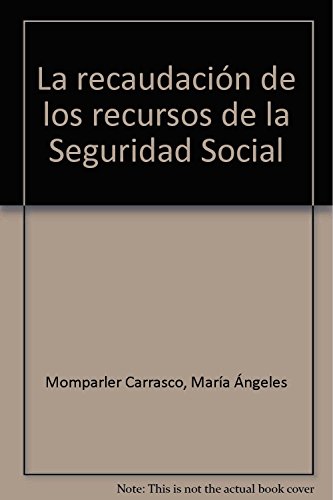 Recaudaciòn de los recursos de la Seguridad Social, (La)