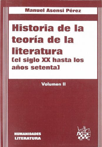 HISTORIA DE LA TEORÍA DE LA LITERATURA (EL SIGLO XX HASTA LOS SETENTA) VOL. II
