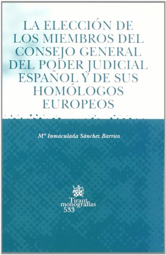 9788484427889: La eleccin de los miembros del Consejo General del Poder Judicial Espaol y de sus homlogos europeos