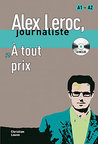 Stock image for Alex Leroc: A tout prix - Livre + CD (A1/A2) (Alex Leroc, journaliste Niveau A1-A2) for sale by WorldofBooks