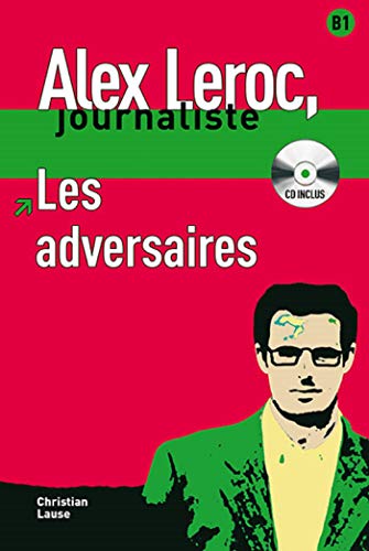 Stock image for Alex Leroc: Les adversaires - Livre + CD (Alex Leroc, journaliste Niveau B1) for sale by WorldofBooks