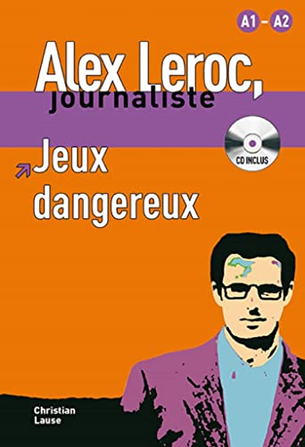 Stock image for Alex Leroc: Jeux dangereux - Livre + CD (A1/A2) (Alex Leroc, journaliste Niveau A1-A2) for sale by WorldofBooks