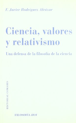 Imagen de archivo de CIENCIA, VALORES Y RELATIVISMO: UNA DEFENSA DE LA FILOSOFIA DE LA CIENCIA a la venta por KALAMO LIBROS, S.L.