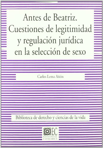 Imagen de archivo de ANTES DE BEATRIZ: Cuestiones de legitimidad y regulacin jurdica en la seleccin de sexo a la venta por KALAMO LIBROS, S.L.