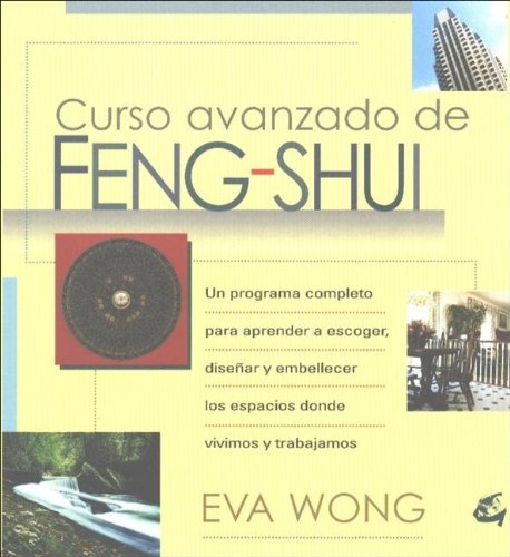 Imagen de archivo de CURSO AVANZADO DE FENG SHUI UNA GUA AVANZADA PARA ESCOGER, DISEAR Y RESALTAR LOS ESPACIOS DONDE VIVIMOS a la venta por Zilis Select Books