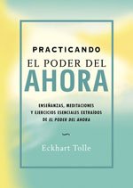 9788484450603: PRACTICANDO EL PODER DEL AHORA: ENSEANZAS, MEDITACIONES Y EJERCICIOS ESENCIALES EXTRADOS DE EL PODER DEL AHORA (Perenne)