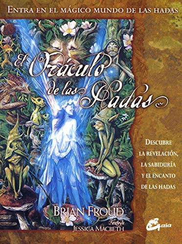 El orÃ¡culo de las hadas: Descubre la revelaciÃ³n, la sabidurÃ­a y el encanto de las hadas (Spanish Edition) (9788484450757) by Froud, Brian