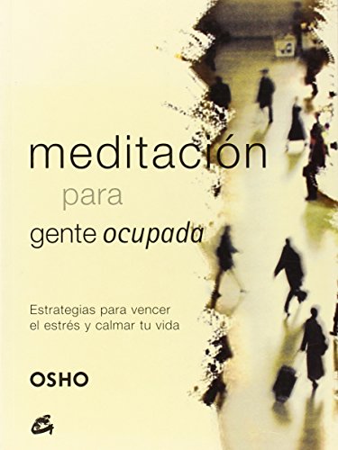Meditacion para gente ocupada (Spanish Edition) (9788484451150) by Osho