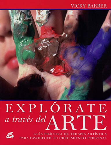 9788484451228: Explrate a travs del arte: Gua prctica de terapia artstica para favorecer tu crecimiento personal (Cuerpo-Mente / Body-Mind) (Spanish Edition)
