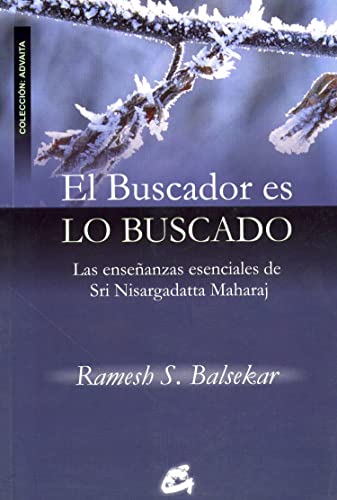 EL BUSCADOR ES LO BUSCADO LAS ENSEÑANZAS ESENCIALES DE SRI NISARGADATTA MAHARAJ - S. BALSEKAR, RAMESH