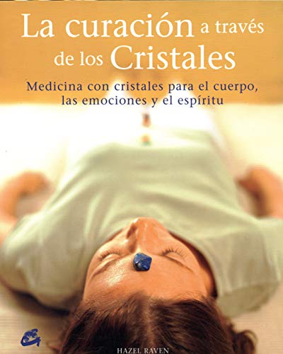 9788484451457: La curacin a travs de los cristales: Medicina con cristales para el cuerpo, las emociones y el espritu (Cuerpo Y Mente) (Spanish Edition)