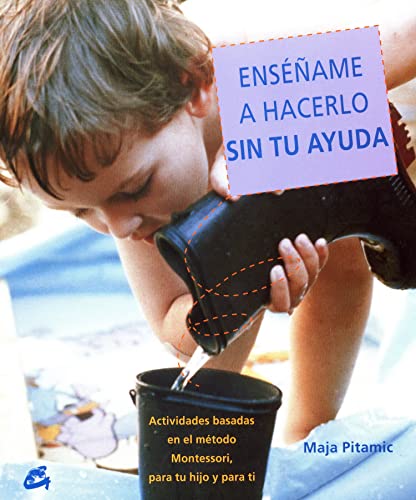 9788484451556: Ensame a hacerlo sin tu ayuda: Actividades basadas en el mtodo Montessori, para tu hijo y para ti (Recreate) (Spanish Edition)