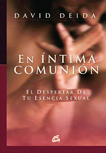 En Ã­ntima comuniÃ³n: El despertar de tu esencia sexual (Conciencia global) (Spanish Edition) (9788484451655) by Deida, David