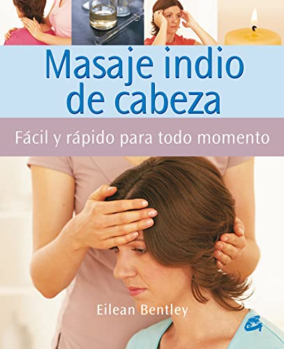 Beispielbild fr Masaje indio de cabeza/ A Busy Person's Guide to Indian Head Massage: Facil y rapido para todo momento/ Quick and Easy for All Times zum Verkauf von medimops