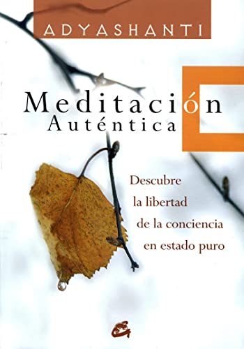 MeditaciÃ³n autÃ©ntica: Descubre la libertad de la conciencia en estado puro (Spanish Edition) (9788484451976) by Adyashanti