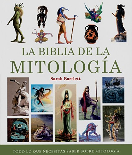 La Biblia de la MitologÃ­a: Todo lo que necesitas saber sobre mitologÃ­a (Spanish Edition) (9788484452324) by Bartlett, Sarah